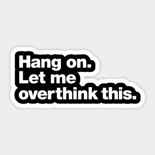 hang on. let me overthink this Sticker